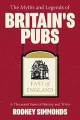 Myths and Legends of Britain's Pubs: East of England: A Thousand Years of History and Trivia kaina ir informacija | Kelionių vadovai, aprašymai | pigu.lt
