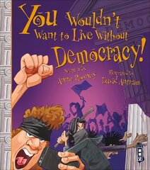 You Wouldn't Want To Live Without Democracy! Illustrated edition kaina ir informacija | Knygos paaugliams ir jaunimui | pigu.lt