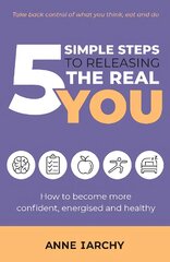 5 Simple Steps to Releasing the Real You: How to become more confident, energised and healthy (Second Edition) 2nd Revised edition kaina ir informacija | Saviugdos knygos | pigu.lt