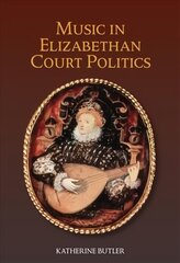 Music in Elizabethan Court Politics, 14 kaina ir informacija | Knygos apie meną | pigu.lt