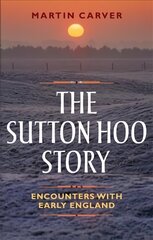 Sutton Hoo Story: Encounters with Early England цена и информация | Исторические книги | pigu.lt