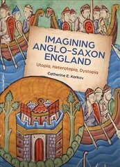 Imagining Anglo-Saxon England: Utopia, Heterotopia, Dystopia цена и информация | Книги об искусстве | pigu.lt