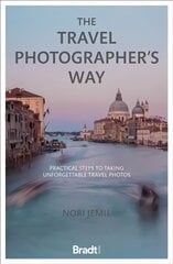 Travel Photographer's Way: Practical steps to taking unforgettable travel photos kaina ir informacija | Fotografijos knygos | pigu.lt