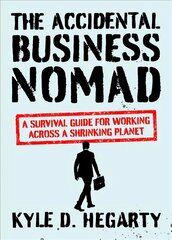 Accidental Business Nomad: A Survival Guide for Working Across A Shrinking Planet kaina ir informacija | Ekonomikos knygos | pigu.lt
