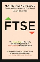 FTSE: The inside story of the deals, dramas and politics that revolutionized   financial markets цена и информация | Книги по экономике | pigu.lt