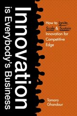 Innovation is Everybody's Business: How to ignite, scale, and sustain innovation for competitive edge kaina ir informacija | Ekonomikos knygos | pigu.lt