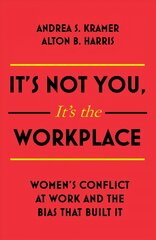 It's Not You, It's the Workplace: Women's Conflict at Work and the Bias that Built it цена и информация | Книги по экономике | pigu.lt