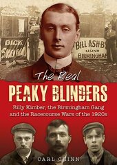 Real Peaky Blinders: Billy Kimber, the Birmingham Gang and the Racecourse Wars of the 1920s цена и информация | Биографии, автобиографии, мемуары | pigu.lt
