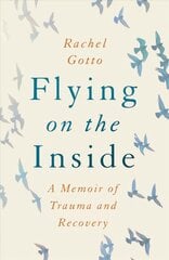 Flying on the Inside: A Memoir of Trauma and Recovery kaina ir informacija | Biografijos, autobiografijos, memuarai | pigu.lt