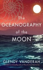 Oceanography of the Moon: A Novel kaina ir informacija | Fantastinės, mistinės knygos | pigu.lt