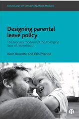 Designing Parental Leave Policy: The Norway Model and the Changing Face of Fatherhood цена и информация | Книги по социальным наукам | pigu.lt