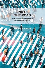 End of the Road: Reimagining the Street as the Heart of the City kaina ir informacija | Socialinių mokslų knygos | pigu.lt