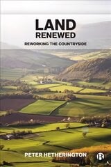 Land Renewed: Reworking the Countryside kaina ir informacija | Socialinių mokslų knygos | pigu.lt