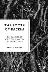 Roots of Racism: The Politics of White Supremacy in the US and Europe цена и информация | Книги по социальным наукам | pigu.lt