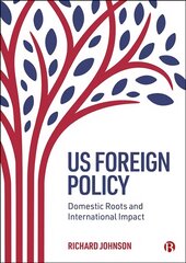 US Foreign Policy: Domestic Roots and International Impact цена и информация | Книги по социальным наукам | pigu.lt