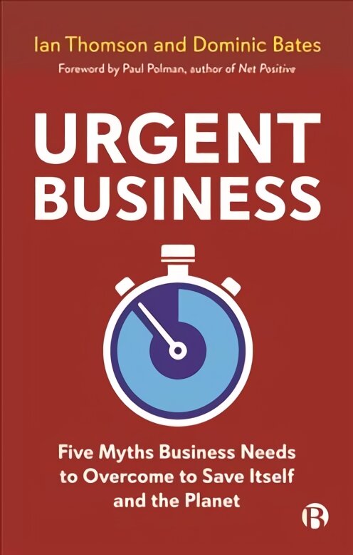 Urgent Business: Five Myths Business Needs to Overcome to Save Itself and the Planet kaina ir informacija | Ekonomikos knygos | pigu.lt