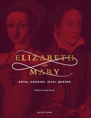 Elizabeth & Mary: Royal Cousins, Rival Queens цена и информация | Исторические книги | pigu.lt