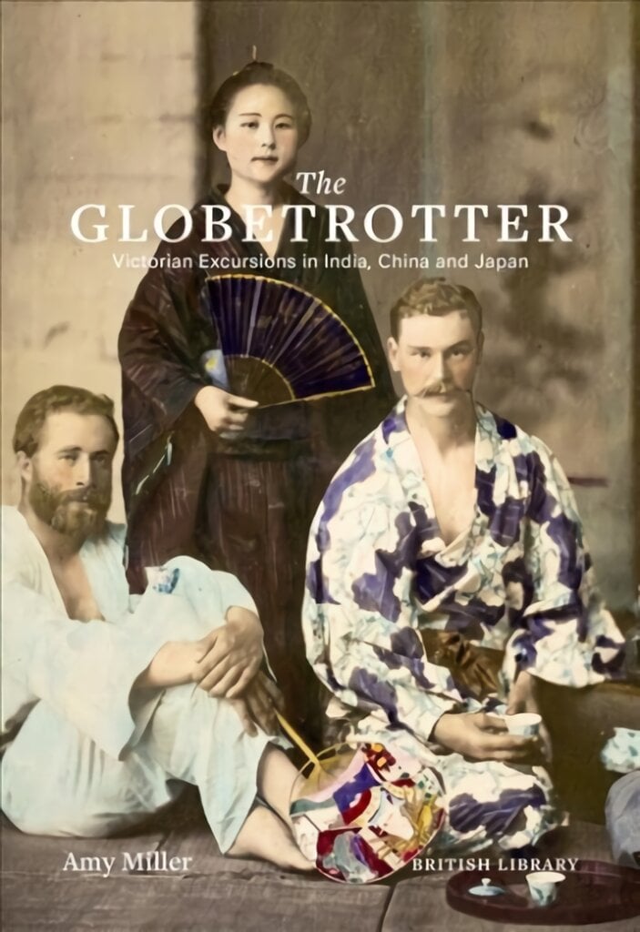 Globetrotter: Victorian Excursions in India, China and Japan kaina ir informacija | Istorinės knygos | pigu.lt