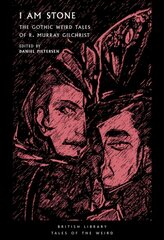 I Am Stone: The Gothic Weird Tales of R. Murray Gilchrist kaina ir informacija | Fantastinės, mistinės knygos | pigu.lt