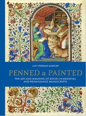 Penned and Painted: The Art & Meaning of Books in Medieval and Renaissance Manuscripts цена и информация | Книги об искусстве | pigu.lt