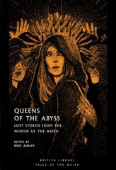 Queens of the Abyss: Lost Stories from the Women of the Weird цена и информация | Фантастика, фэнтези | pigu.lt