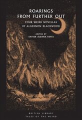 Roarings from Further Out: Four Weird Novellas by Algernon Blackwood kaina ir informacija | Fantastinės, mistinės knygos | pigu.lt