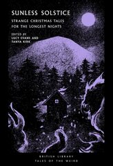 Sunless Solstice: Strange Christmas Tales for the Longest Nights цена и информация | Фантастика, фэнтези | pigu.lt