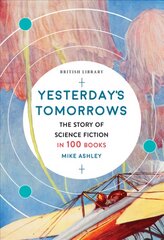 Yesterday's Tomorrows: The Story of Classic British Science Fiction in 100 Books kaina ir informacija | Fantastinės, mistinės knygos | pigu.lt