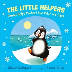 Little Helpers: Penny Helps Protect the Polar Ice Caps: (a climate-conscious children's book) цена и информация | Книги для подростков и молодежи | pigu.lt