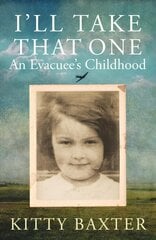 I'll Take That One: An Evacuee's Childhood цена и информация | Биографии, автобиографии, мемуары | pigu.lt