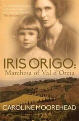 Iris Origo: Marchesa of Val D'Orcia цена и информация | Биографии, автобиографии, мемуары | pigu.lt