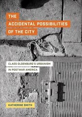 The Accidental Possibilities of the City: Claes Oldenburg's Urbanism in Postwar America kaina ir informacija | Knygos apie meną | pigu.lt