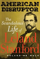American Disruptor: The Scandalous Life of Leland Stanford kaina ir informacija | Biografijos, autobiografijos, memuarai | pigu.lt