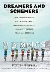 Dreamers and Schemers: How an Improbable Bid for the 1932 Olympics Transformed Los Angeles from Dusty Outpost to Global Metropolis kaina ir informacija | Istorinės knygos | pigu.lt