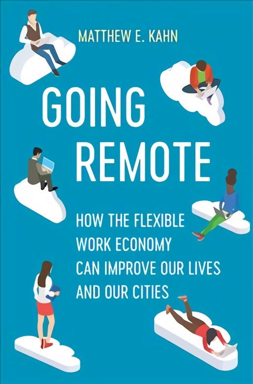 Going Remote: How the Flexible Work Economy Can Improve Our Lives and Our Cities kaina ir informacija | Ekonomikos knygos | pigu.lt