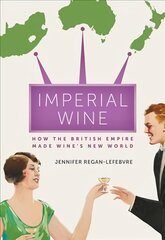 Imperial Wine: How the British Empire Made Wine's New World kaina ir informacija | Istorinės knygos | pigu.lt