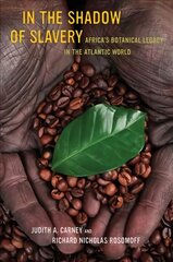 In the Shadow of Slavery: Africa's Botanical Legacy in the Atlantic World цена и информация | Книги по экономике | pigu.lt