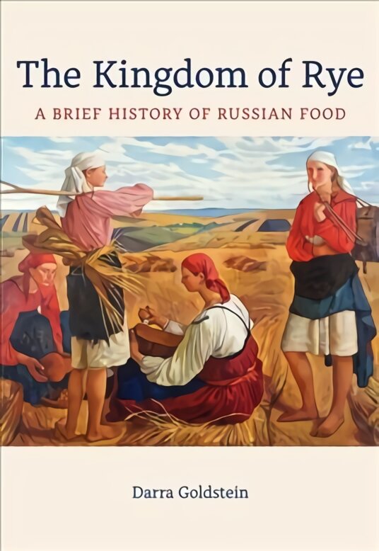 Kingdom of Rye: A Brief History of Russian Food kaina ir informacija | Istorinės knygos | pigu.lt