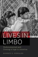 Lives in Limbo: Undocumented and Coming of Age in America цена и информация | Книги по социальным наукам | pigu.lt