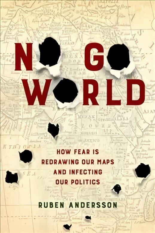 No Go World: How Fear Is Redrawing Our Maps and Infecting Our Politics kaina ir informacija | Socialinių mokslų knygos | pigu.lt