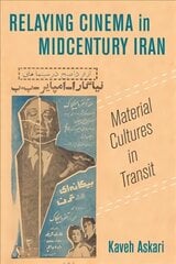 Relaying Cinema in Midcentury Iran: Material Cultures in Transit цена и информация | Книги об искусстве | pigu.lt