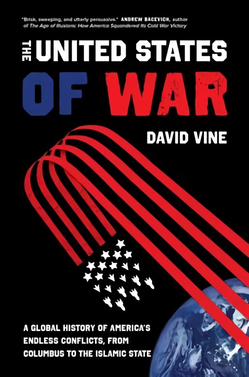 United States of War: A Global History of America's Endless Conflicts, from Columbus to the Islamic State цена и информация | Istorinės knygos | pigu.lt