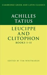 Achilles Tatius: Leucippe and Clitophon Books I-II цена и информация | Исторические книги | pigu.lt