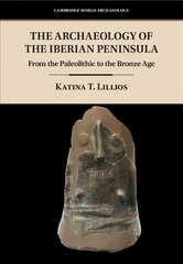 Archaeology of the Iberian Peninsula: From the Paleolithic to the Bronze Age, The Archaeology of the Iberian Peninsula: From the Paleolithic to the   Bronze Age цена и информация | Исторические книги | pigu.lt