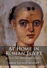 At Home in Roman Egypt: A Social Archaeology kaina ir informacija | Istorinės knygos | pigu.lt