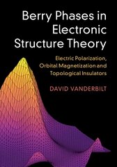 Berry Phases in Electronic Structure Theory: Electric Polarization, Orbital Magnetization and Topological Insulators kaina ir informacija | Ekonomikos knygos | pigu.lt