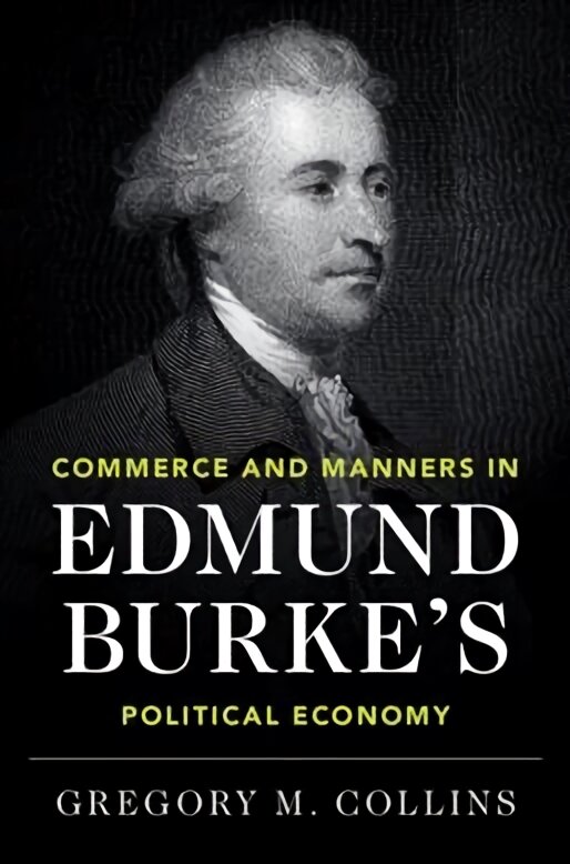 Commerce and Manners in Edmund Burke's Political Economy цена и информация | Socialinių mokslų knygos | pigu.lt