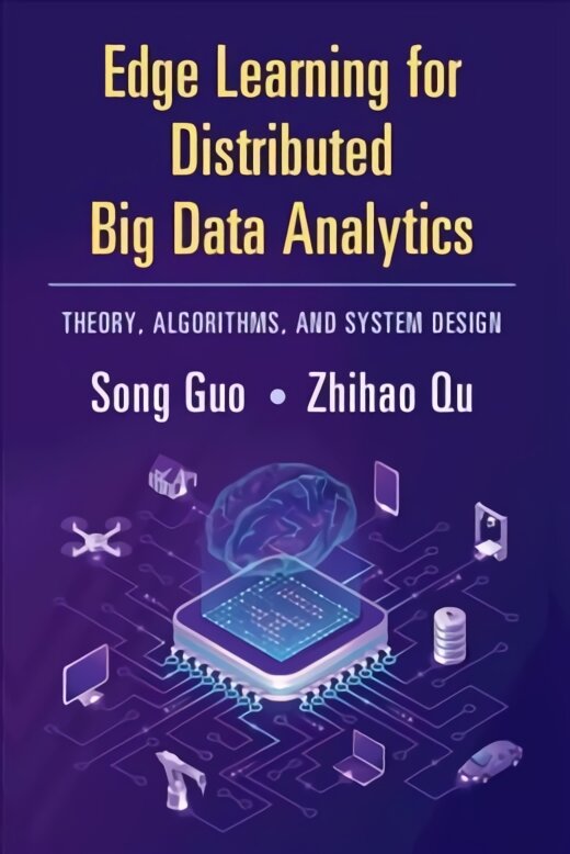 Edge Learning for Distributed Big Data Analytics: Theory, Algorithms, and System Design New edition цена и информация | Ekonomikos knygos | pigu.lt