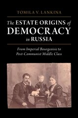 Estate Origins of Democracy in Russia: From Imperial Bourgeoisie to Post-Communist Middle Class New edition kaina ir informacija | Socialinių mokslų knygos | pigu.lt