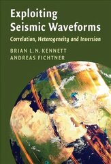 Exploiting Seismic Waveforms: Correlation, Heterogeneity and Inversion цена и информация | Книги по экономике | pigu.lt